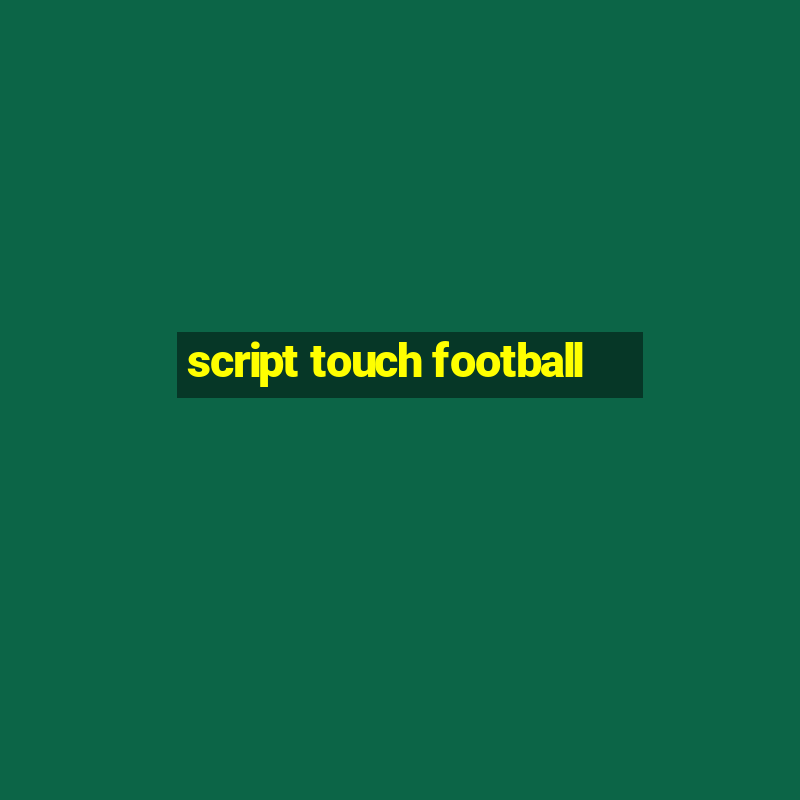 script touch football