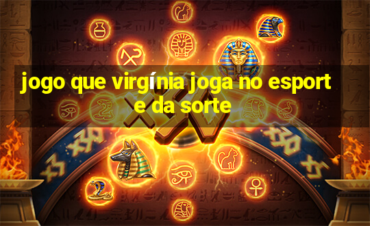 jogo que virgínia joga no esporte da sorte