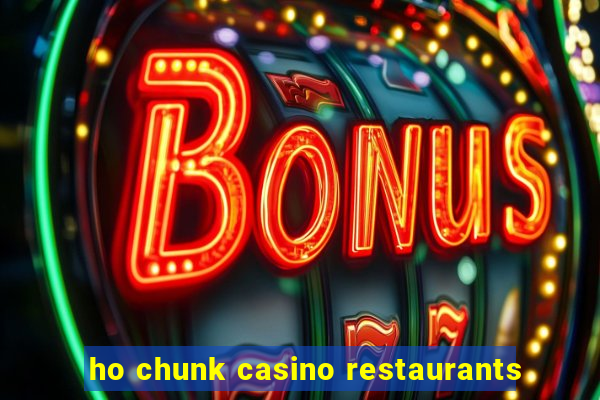 ho chunk casino restaurants