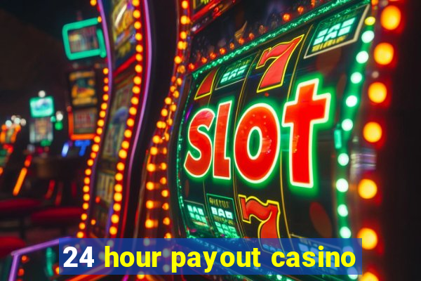 24 hour payout casino