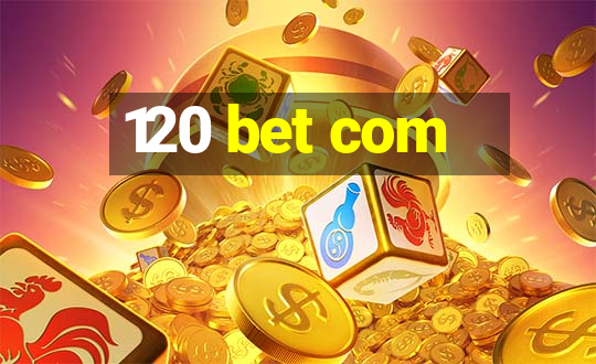 120 bet com