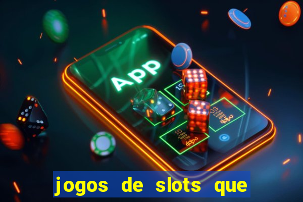 jogos de slots que ganha dinheiro de verdade