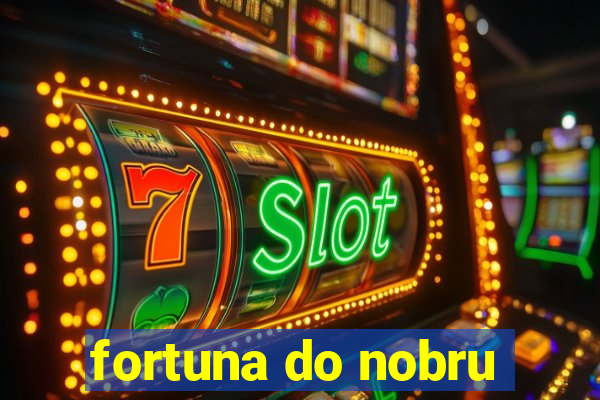 fortuna do nobru