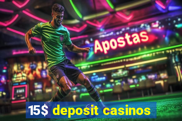 15$ deposit casinos