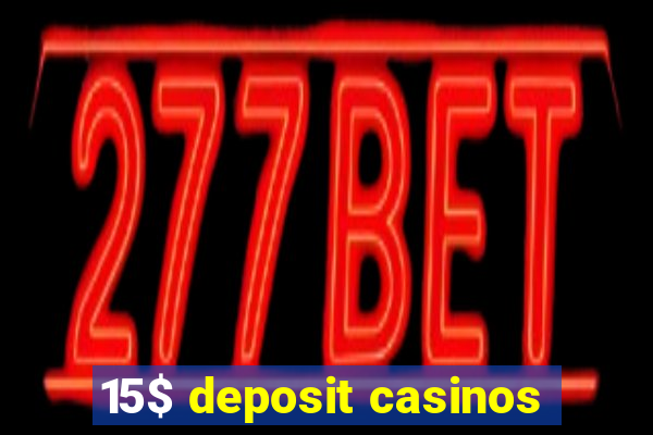 15$ deposit casinos