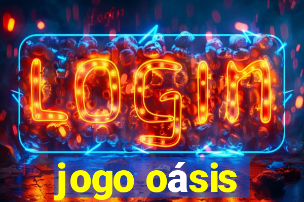 jogo oásis