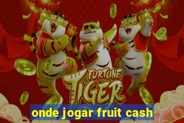 onde jogar fruit cash