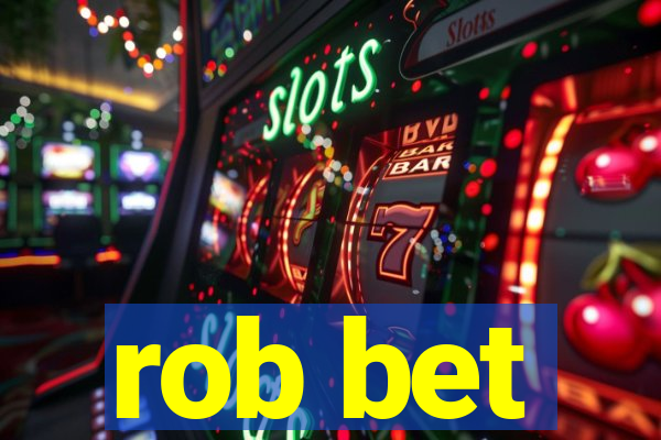 rob bet