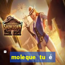 moleque tu é doido 4