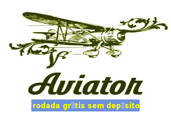 rodada gr谩tis sem dep贸sito