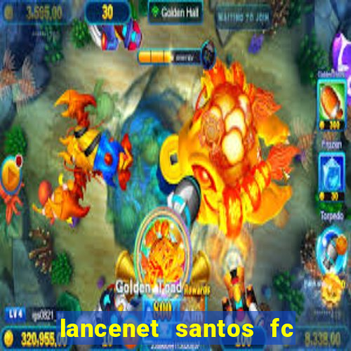 lancenet santos fc ultimas noticias