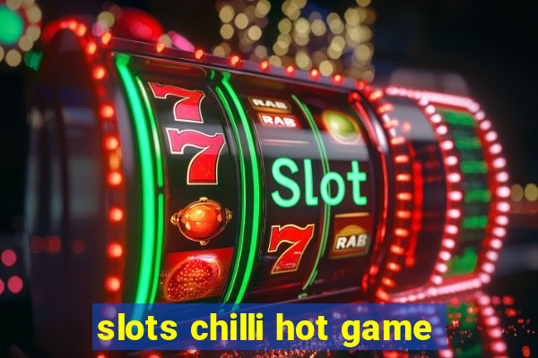 slots chilli hot game