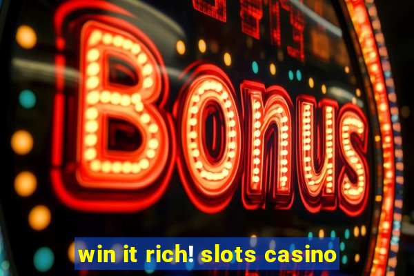 win it rich! slots casino