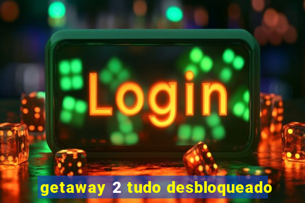 getaway 2 tudo desbloqueado