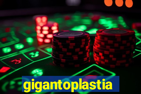 gigantoplastia