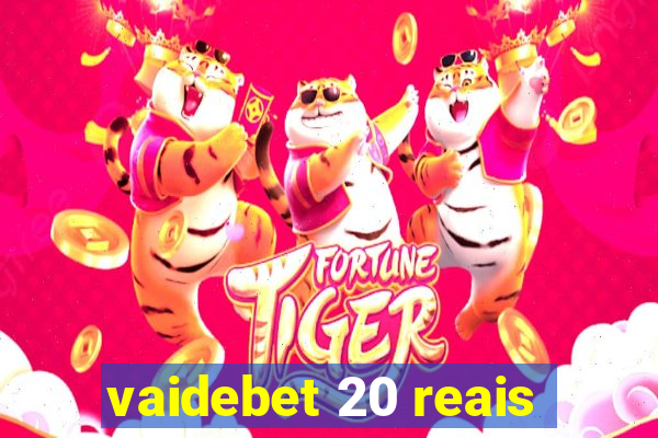 vaidebet 20 reais