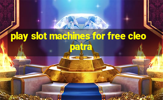 play slot machines for free cleopatra