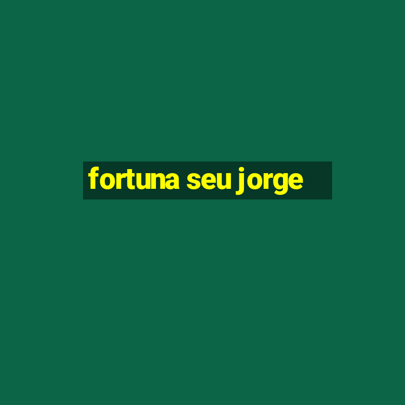 fortuna seu jorge