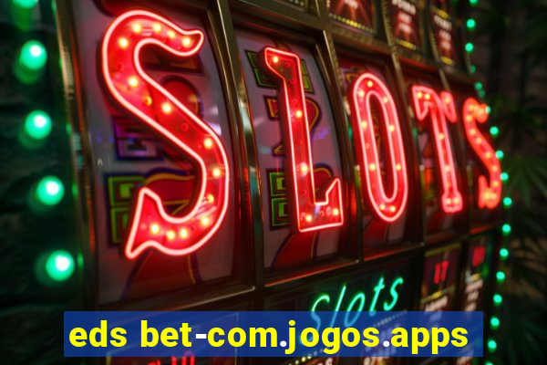 eds bet-com.jogos.apps