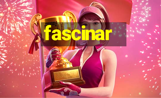 fascinar