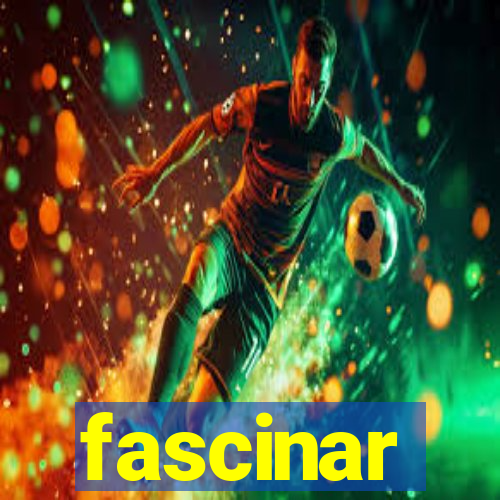 fascinar