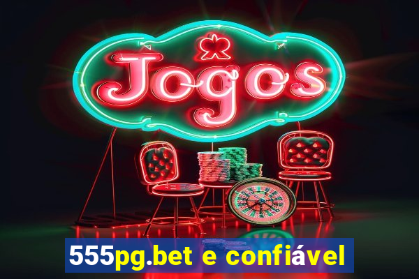 555pg.bet e confiável