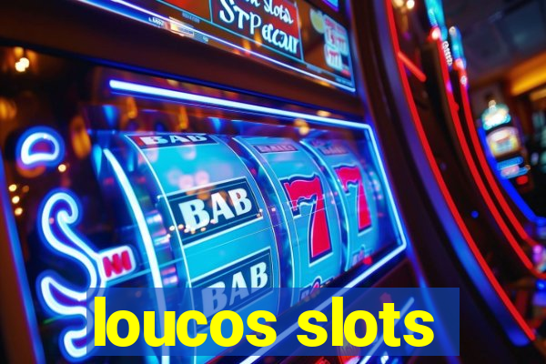 loucos slots