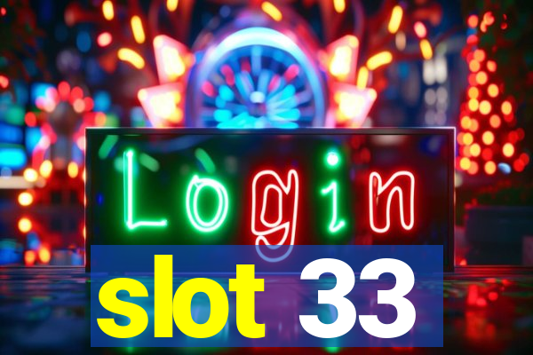 slot 33