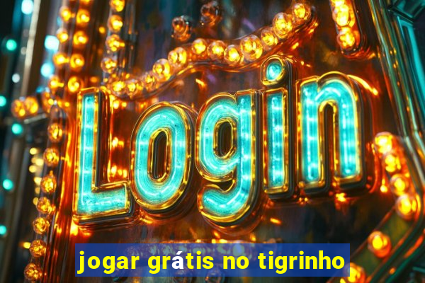 jogar grátis no tigrinho