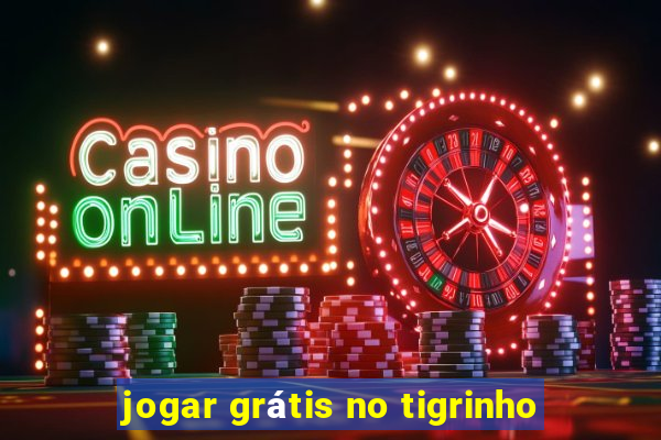 jogar grátis no tigrinho