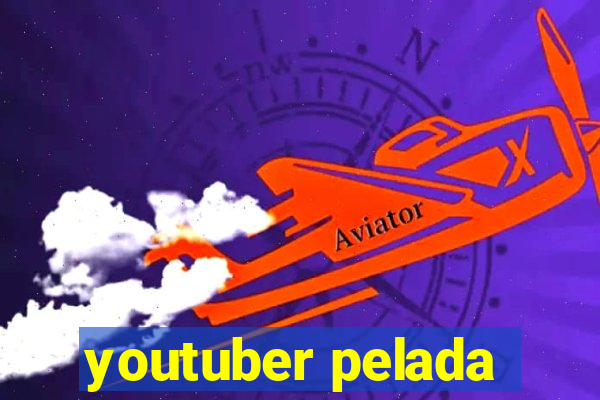 youtuber pelada