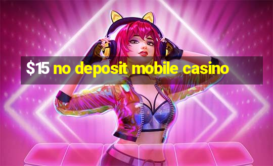 $15 no deposit mobile casino