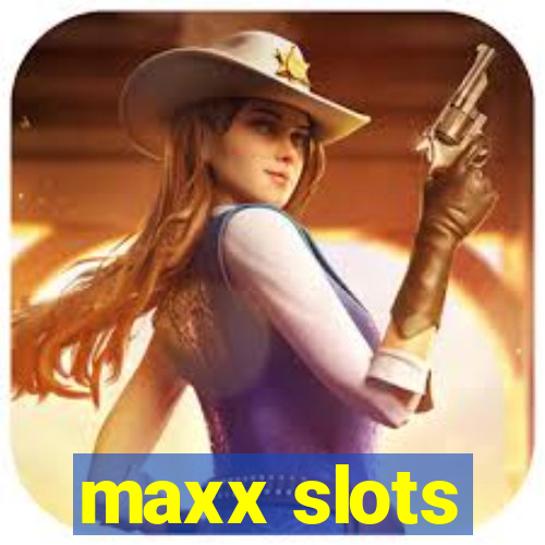 maxx slots