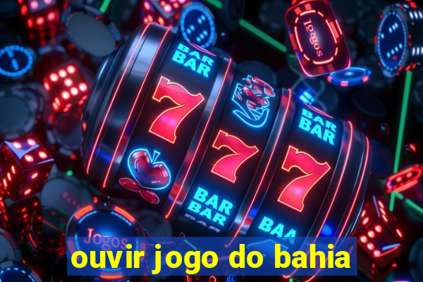 ouvir jogo do bahia