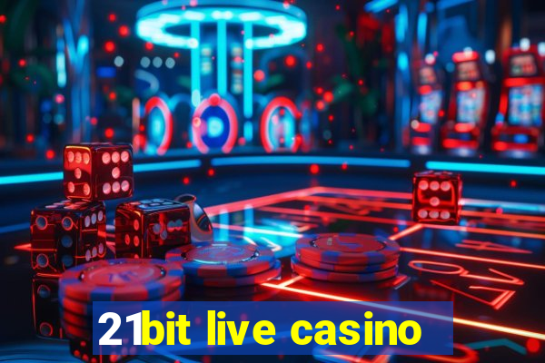 21bit live casino