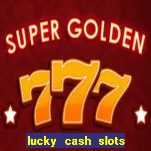 lucky cash slots money game