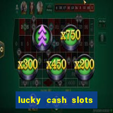 lucky cash slots money game