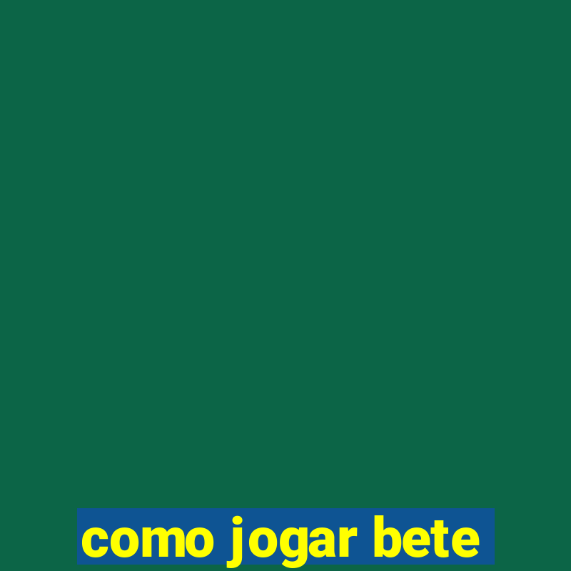 como jogar bete