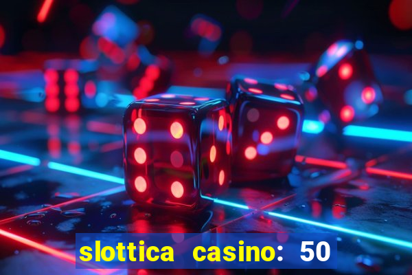 slottica casino: 50 free spins