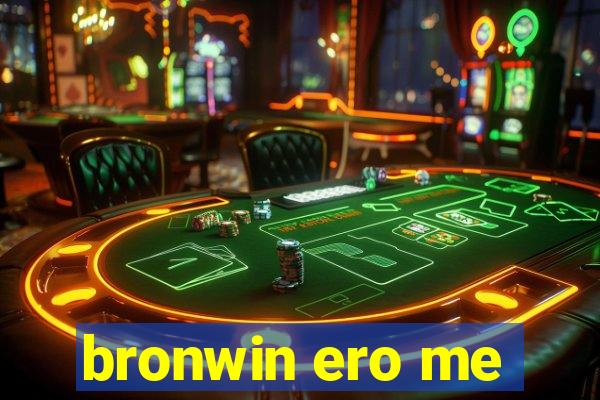 bronwin ero me