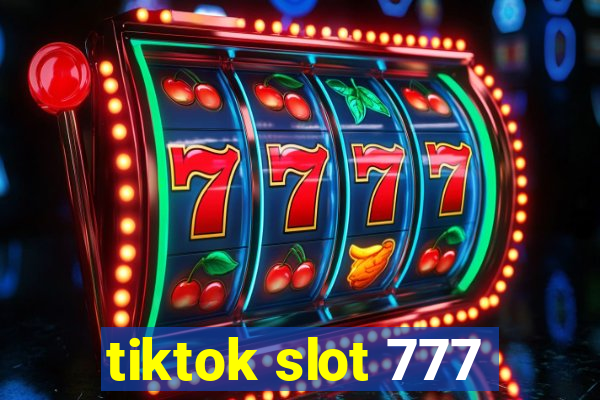 tiktok slot 777