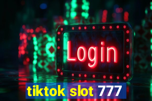 tiktok slot 777