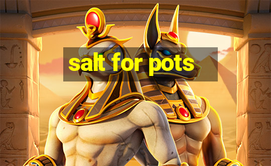 salt for pots