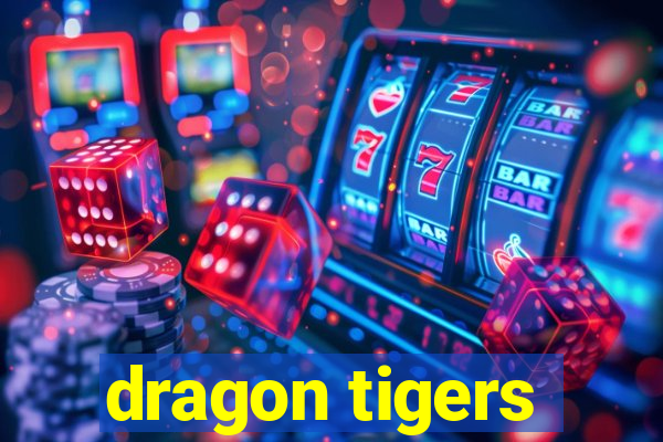 dragon tigers