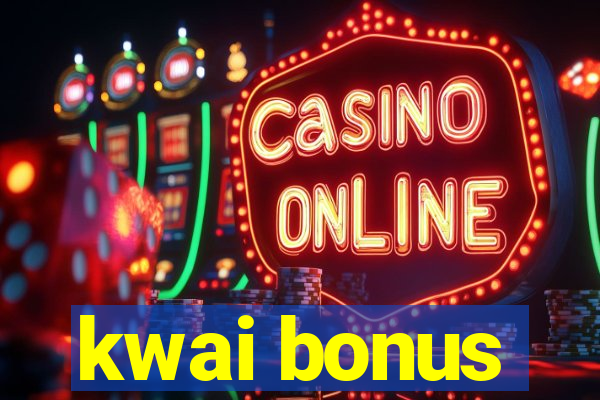 kwai bonus