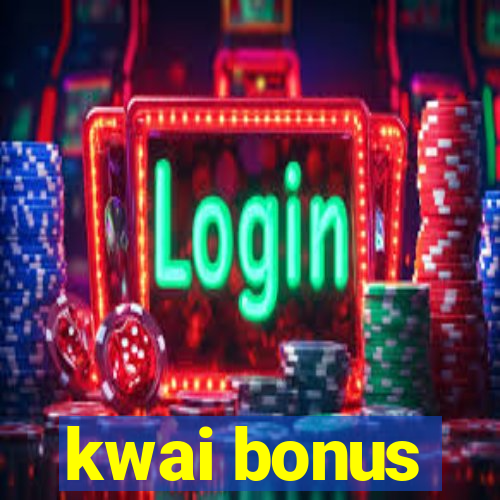 kwai bonus