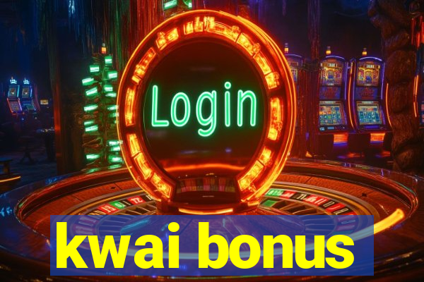 kwai bonus