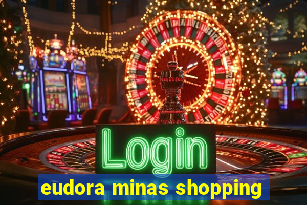 eudora minas shopping