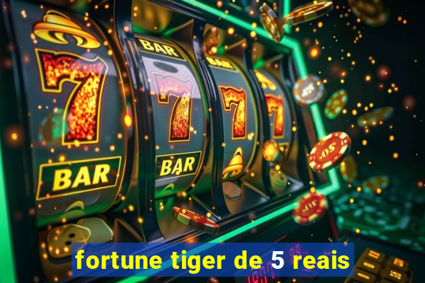 fortune tiger de 5 reais