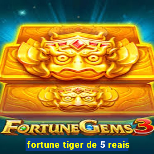 fortune tiger de 5 reais